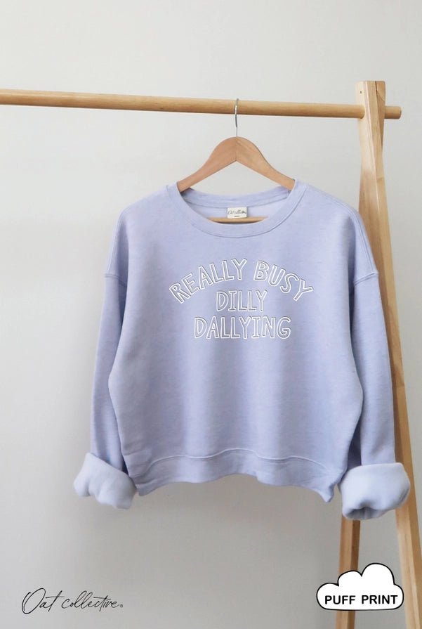 Really Busy Dilly Dallying Sweatshirt