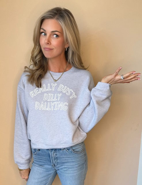 Really Busy Dilly Dallying Sweatshirt